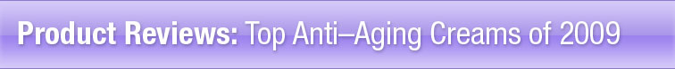 ProductReviews: Top Anti-Aging Creams of 2009